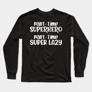 Part-time Superhero Part-time Super Lazy Long Sleeve T-Shirt